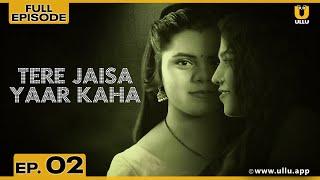 Tere Jaisa Yaar Kahan | Full Episode 02 | Lovepreet | Payal Patil | ullu web series youtube