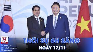 Thời sự 6h sáng 17/11.Chủ tịch nước Lương Cường dự Tuần lễ Cấp cao APEC,gặp gỡ các lãnh đạo quốc tế