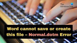 Word cannot save or create this file – Normal.dotm Error