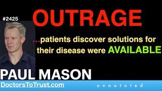 PAUL MASON | OUTRAGE …patients discover solutions for their disease were AVAILABLE