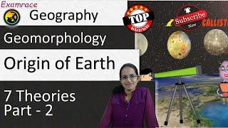 7 Theories of Origin of Earth - Part - 2 (Examrace - Dr. Manishika)