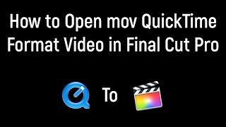 How to Open QuickTime mov Format Video File in Final Cut Pro Tutorial