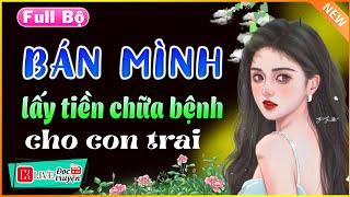 Nghe 1 lần bạn sẽ nghiện đến già: Mẹ Trẻ bán mình lấy tiền chữa bệnh cho con [Full] #mcthuhue