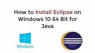 How to Install Eclipse on Windows 10 64 bit for Java UPDATED