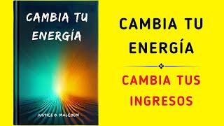 Cambia Tu Energía: Cambia Tus Ingresos (Audiolibro)