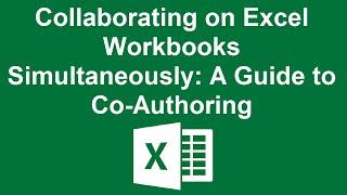 Collaborating on Excel Workbooks Simultaneously: A Guide to Co-Authoring