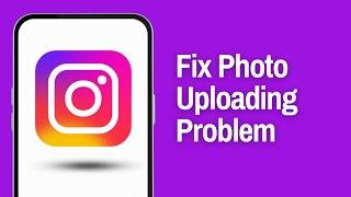 How To Fix Instagram Photo Uploading Problem (Full Guide)