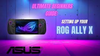 Essential First Steps for Setting Up Your ROG Ally X | Ultimate Beginner's Guide