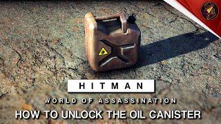 HITMAN WoA | How To Unlock Oil Canister | Adding Fuel To The Fire Challenge | Walkthrough