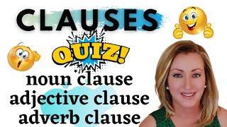 Noun Clause, Adjective Clause, and Adverb Clause | Quiz: Show What You Know!