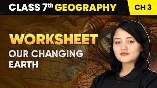 Our Changing Earth - Worksheet | Class 7 Geography Chapter 3 | CBSE 2024-25