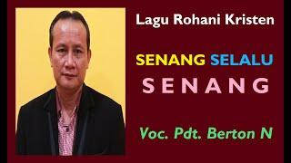 LAGU ROHANI ~ SENANG SELALU SENANG || PUJI NAMA-NYA || VOC. PDT. BERTON N