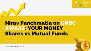 Nirav Panchmatia on CNBC Shares vs Mutual Funds