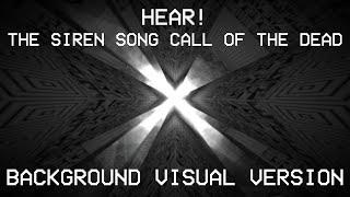 Hear! The Siren Call Song of the Dead | BACKGROUND VISUALS VERSION