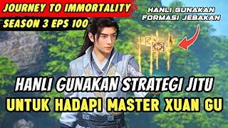 HANLI DIJEBAK OLEH MASTER XUAN GU | Journey To Immortality Eps 100