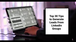 Top 30 Tips to Generate Leads from LinkedIn Groups | Boost Your Business Now