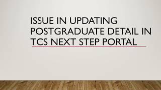 How to solve issue while adding postgraduate detail in TCS next step portal