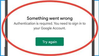 Authentication Is Required. You Need To Sign Into Your Google Account | Google Play Store