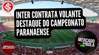 NOTÍCIAS DO INTER | INTER CONTRATA VOLANTE DESTAQUE DO CAMPEONATO PARANAENSE