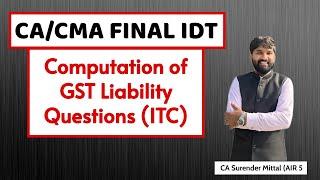 CA Final IDT - Computation of GST Liability Questions (ITC) | 20-24 Marks I Surender Mittal AIR 5