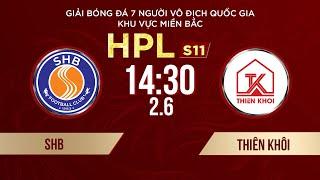 Trực tiếp: SHB - THIÊN KHÔI FC | Giải bóng đá 7 người VĐQG Bia Saigon Cup 2024 #HPLS11