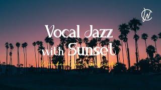 Vocal Jazz with Sunset| Vocal Jazz music for Relaxing