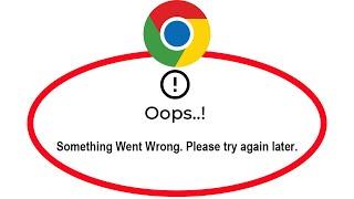 Fix Google Chrome Apps Oops Something Went Wrong Error Please Try Again Later Problem Solved