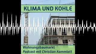 #106 Wohnungsbaumarkt. Podcast mit Christian Kammlott - KLIMA UND KOHLE