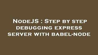 NodeJS : Step by step debugging express server with babel-node