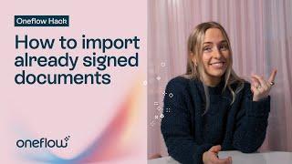 How to import signed documents | Oneflow Hacks