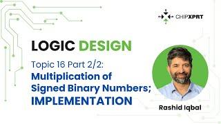 Topic 16, Part 2/2 - Logic Design - Multiplication of signed binary numbers,  implementation