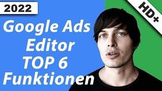 Google Ads Editor Top 6 Funktionen