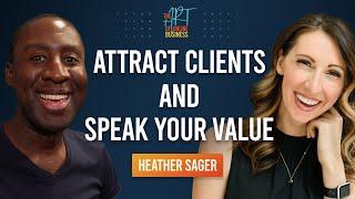 How to Powerfully Attract Clients and Articulate Your Value When You Speak with Heather Sager