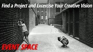 Find a Project and Exercise Your Creative Vision