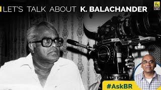 #AskBR : Let's Talk About K. Balachander By Baradwaj Rangan