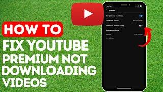 How To Fix Youtube Premium Not Downloading Videos | Quick & Easy
