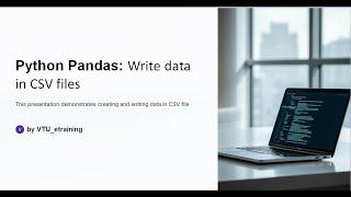 Lecture 18: Python Pandas: Write data in CSV files