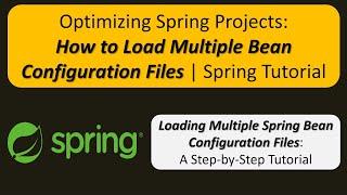 Optimizing Spring Projects: How to Load Multiple Bean Configuration Files | Spring Tutorial