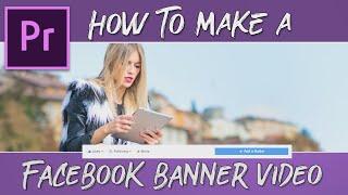 How to Make a Facebook Banner Video | Premiere Pro | Tutorial
