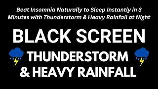 Beat Insomnia Naturally to Sleep Instantly in 3 Minutes with Thunderstorm & Heavy Rainfall at Night