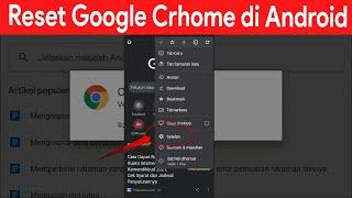 Cara Reset Google Chrome Seperti Semula di HP Android