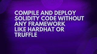 compile and deploy solidity code without any framework like Hardhat or Truffle