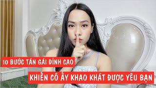 10 BƯỚC TÁN GÁI ĐỈNH CAO -  KHIẾN CÔ ẤY KHAO KHÁT ĐƯỢC YÊU BẠN