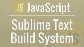 JavaScript Tutorial: Run JavaScript in Sublime Text with a NodeJS Build System
