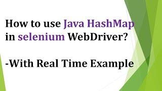 How to use Java HashMap in selenium with real time example?
