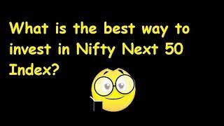What is the best way to invest in Nifty Next 50 Index?