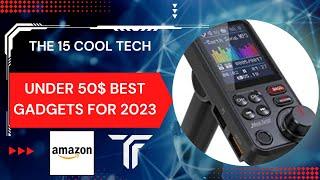 The 15  Cool Tech under 50$ Best Gadgets For 2023 | Tech Gadgets 2023