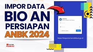 Cara Login BIOPORTAL AN dan IMPOR DATA Siswa ANBK 2024