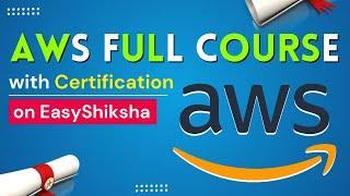 AWS Full Course with Certificates on EasyShiksha