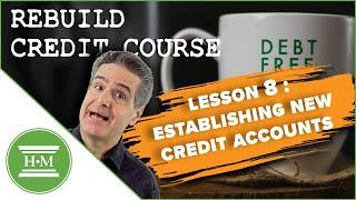 Credit Repair Course: Establishing New Credit Accounts (Lesson 8)